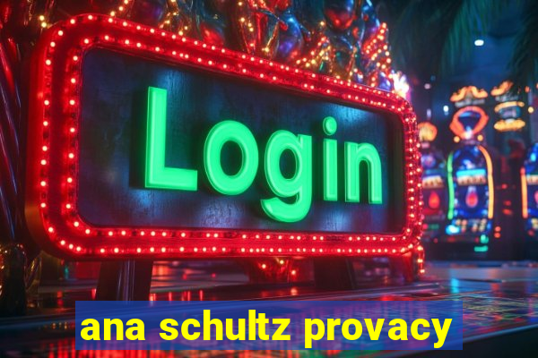 ana schultz provacy